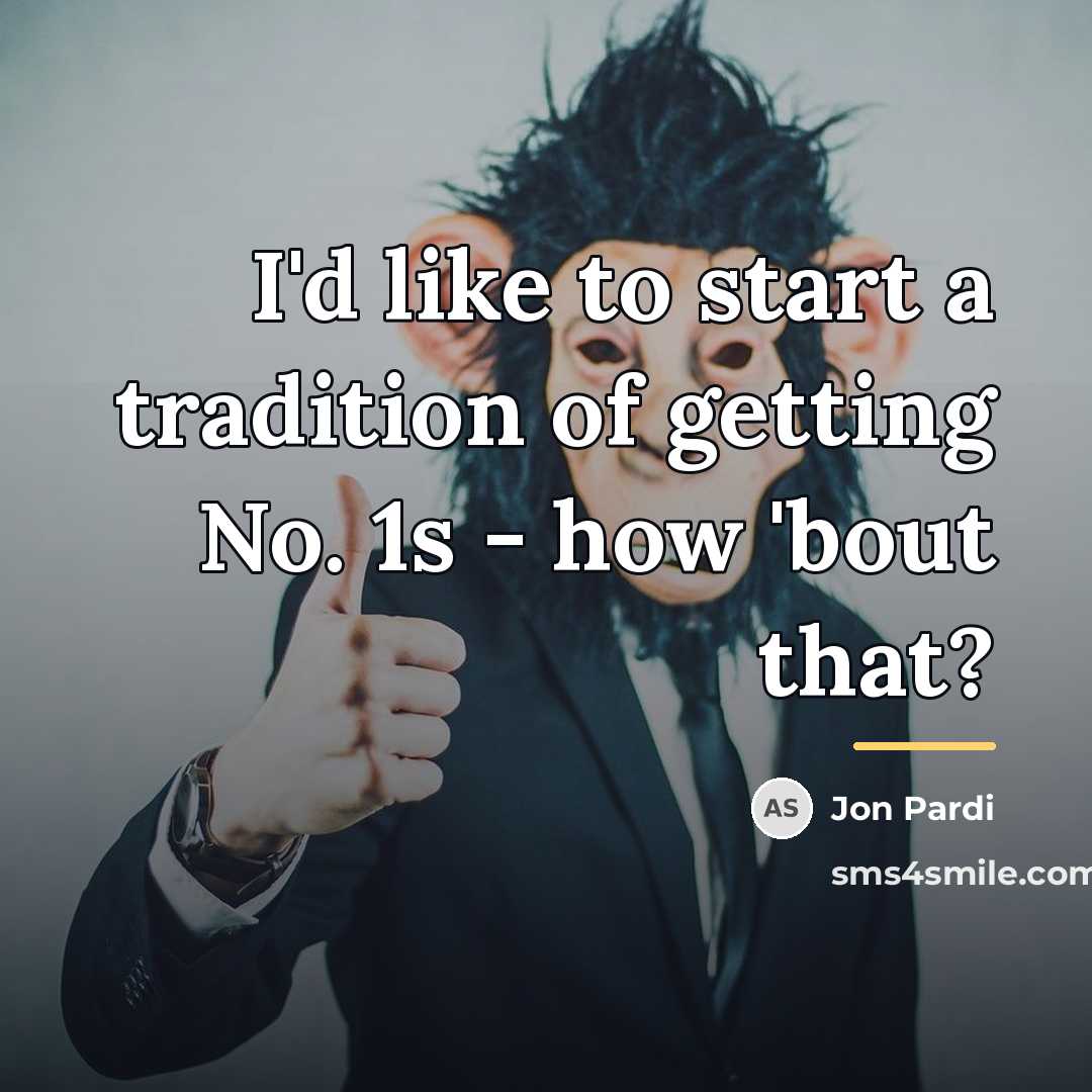 “I'd like to start a tradition of getting No. 1s…” quote by Jon Pardi
