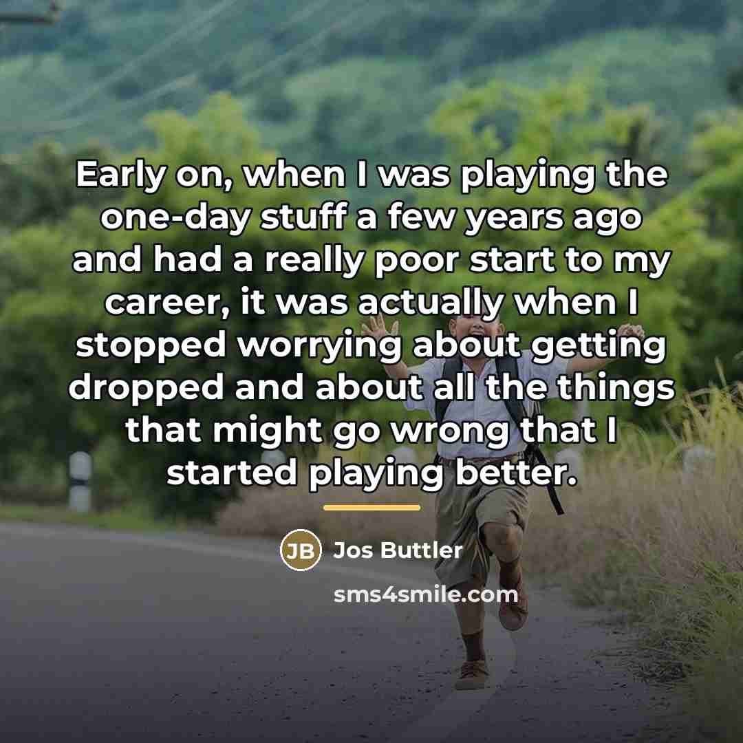“Early on, when I was playing the one-day stuff a…” quote by Jos Buttler