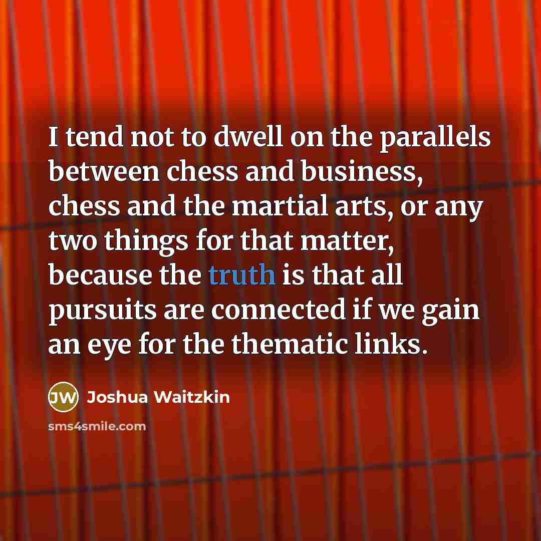 “I tend not to dwell on the parallels between chess…” quote by Joshua Waitzkin