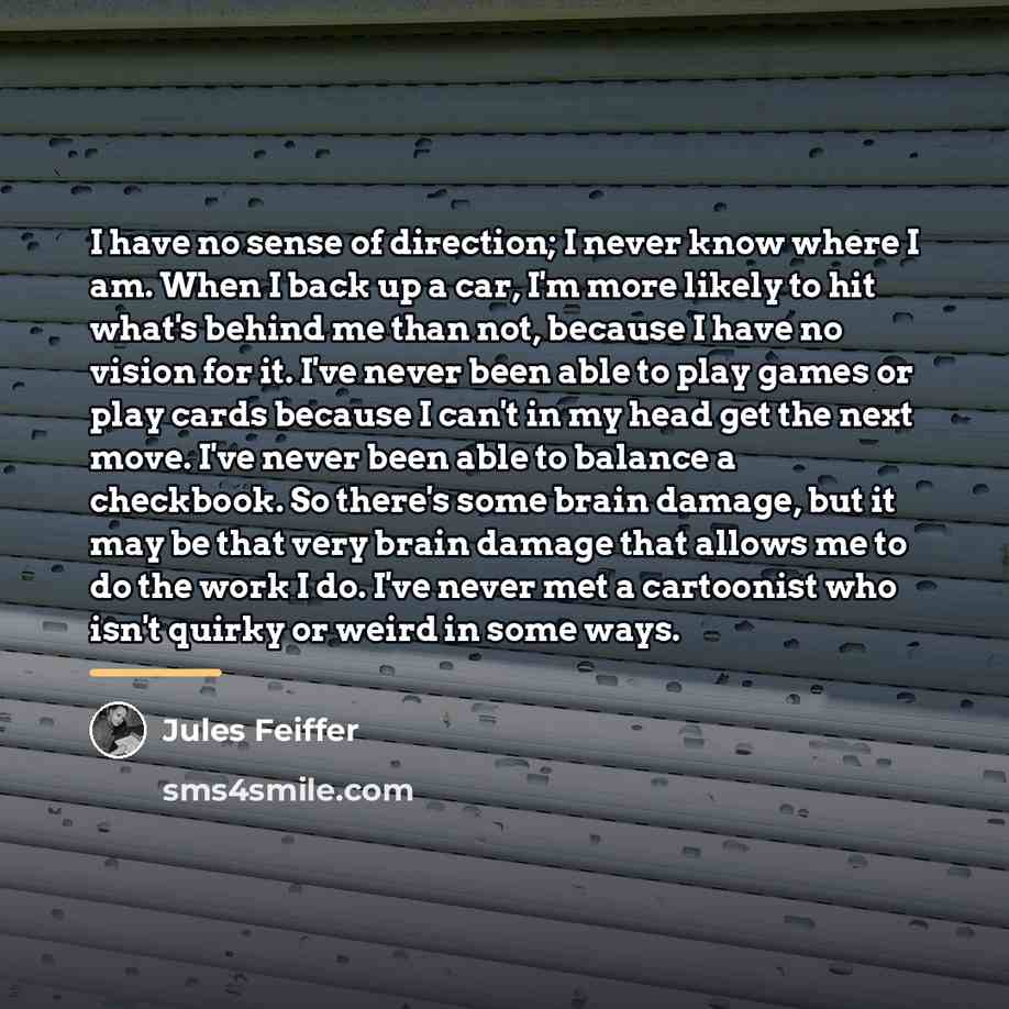 “I have no sense of direction; I never know where…” quote by Jules Feiffer