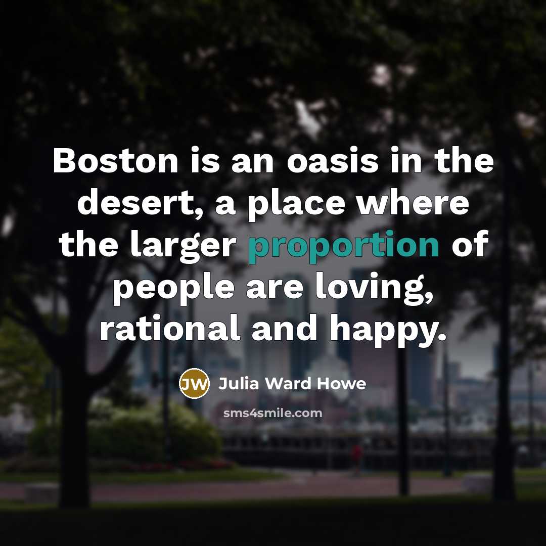 “Boston is an oasis in the desert, a place where…” quote by Julia Ward Howe