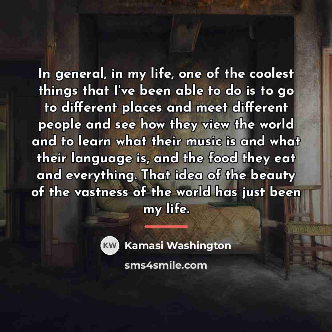 “In general, in my life, one of the coolest things…” quote by Kamasi Washington