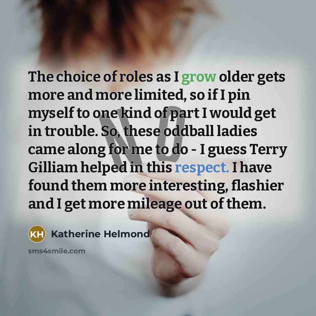 “The choice of roles as I grow older gets more…” quote by Katherine Helmond