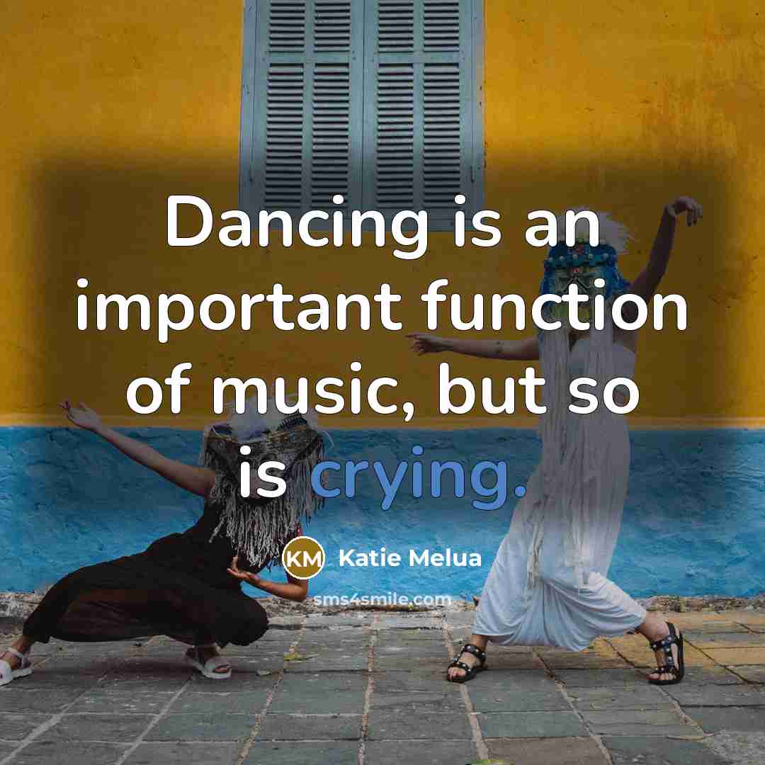 “Dancing is an important function of music, but so is…” quote by Katie Melua