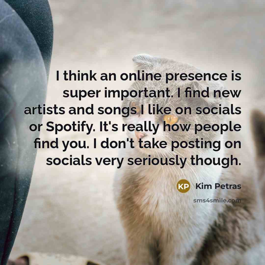 “I think an online presence is super important. I find…” quote by Kim Petras