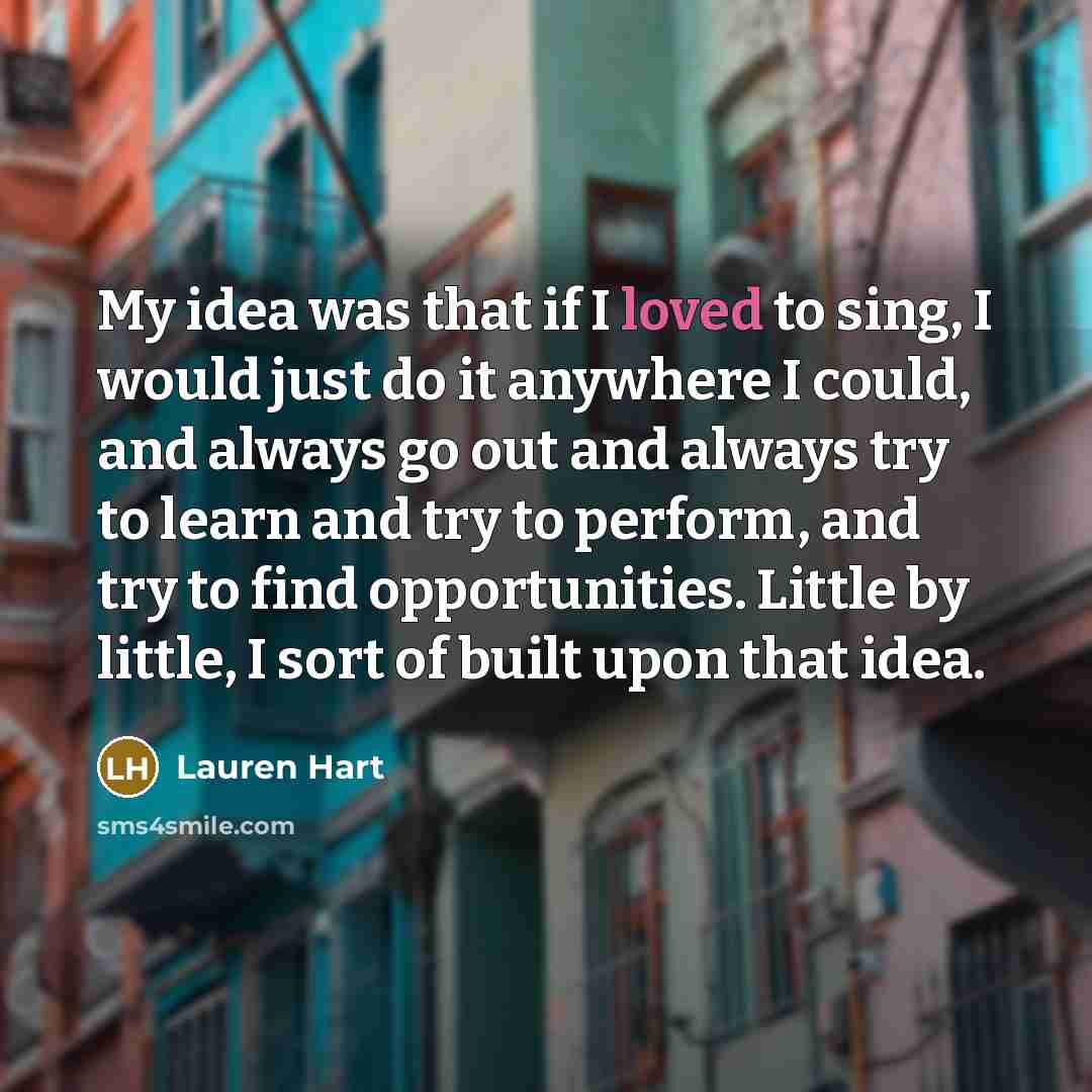 “My idea was that if I loved to sing, I…” quote by Lauren Hart