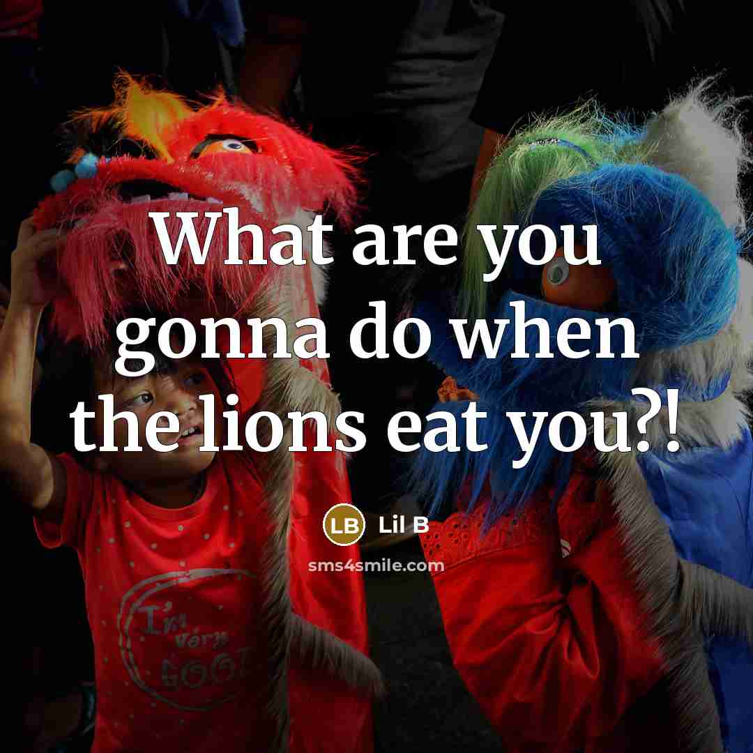 “What are you gonna do when the lions eat you?!…” quote by Lil B
