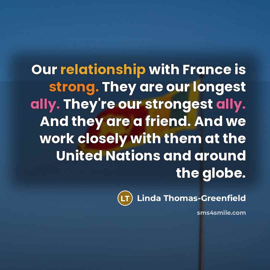 “Our relationship with France is strong. They are our longest…” quote by Linda Thomas-Greenfield