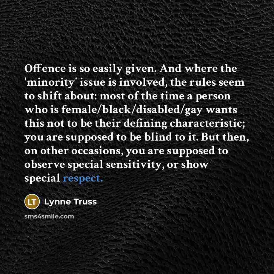“Offence is so easily given. And where the 'minority' issue…” quote by Lynne Truss