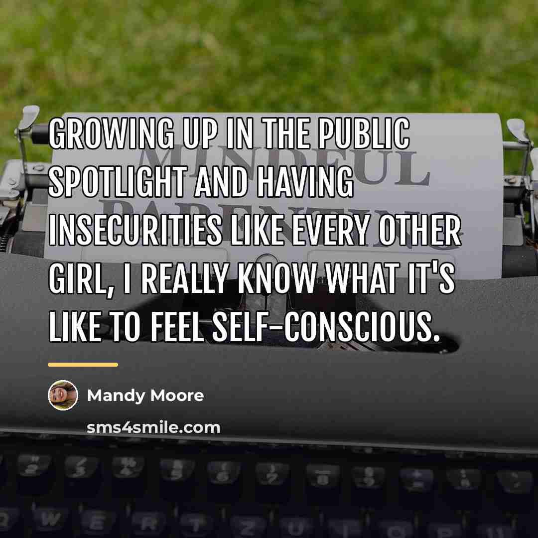 “Growing up in the public spotlight and having insecurities like…” quote by Mandy Moore