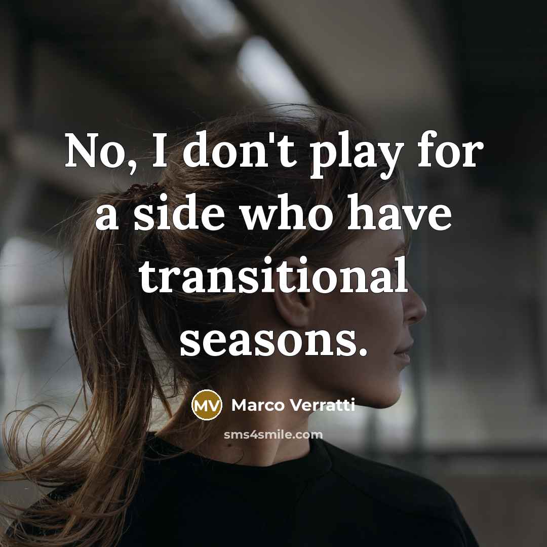 “No, I don't play for a side who have transitional…” quote by Marco Verratti