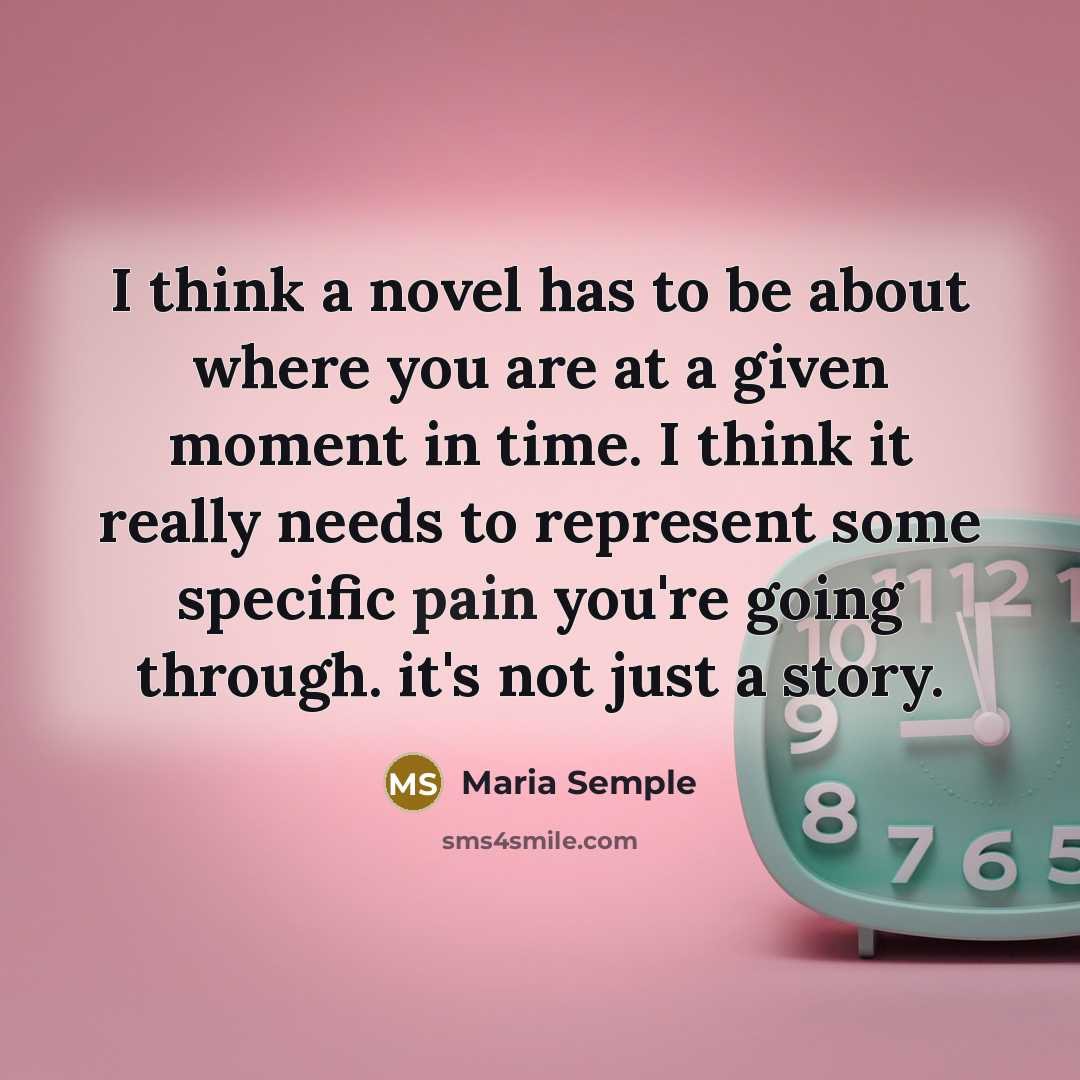 “I think a novel has to be about where you…” quote by Maria Semple