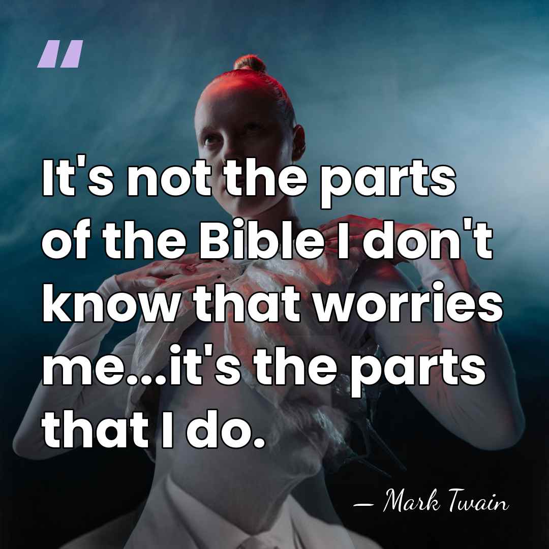 It's not the parts of the Bible I don't know that worries&hellip; - Mark Twain