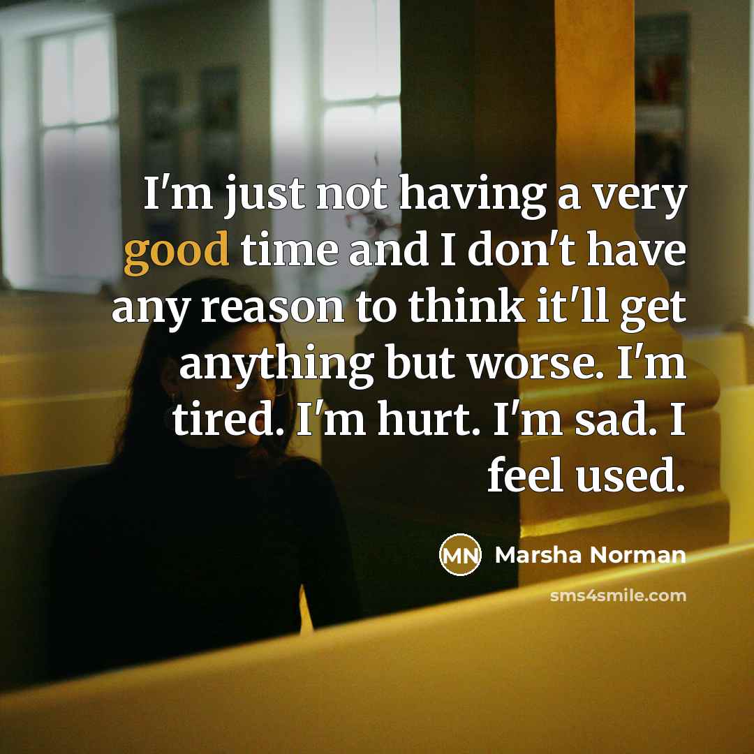 “I'm just not having a very good time and I…” quote by Marsha Norman