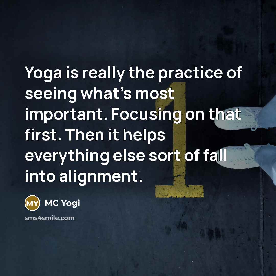 “Yoga is really the practice of seeing what's most important.…” quote by MC Yogi