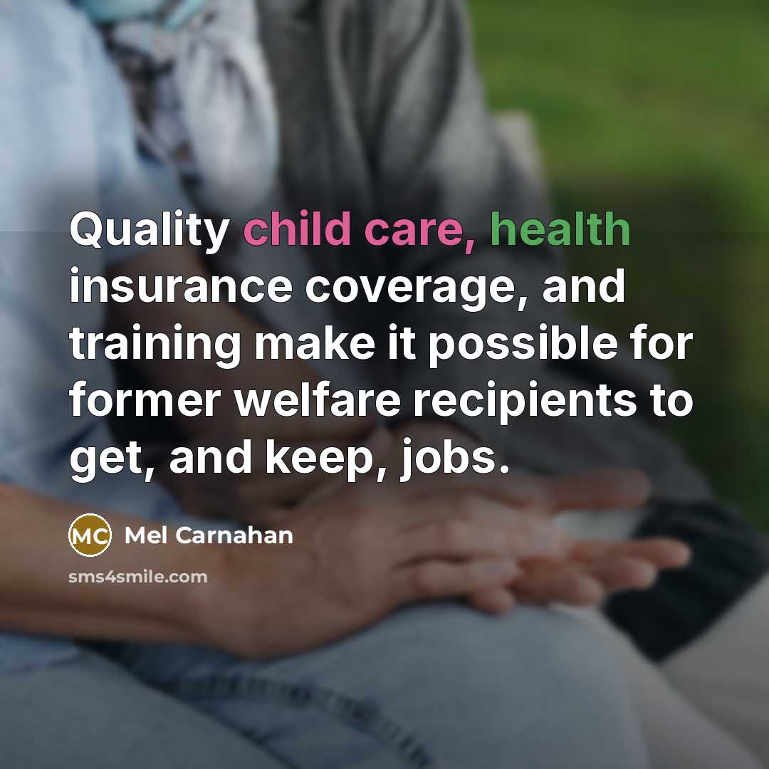 “Quality child care, health insurance coverage, and training make it…” quote by Mel Carnahan