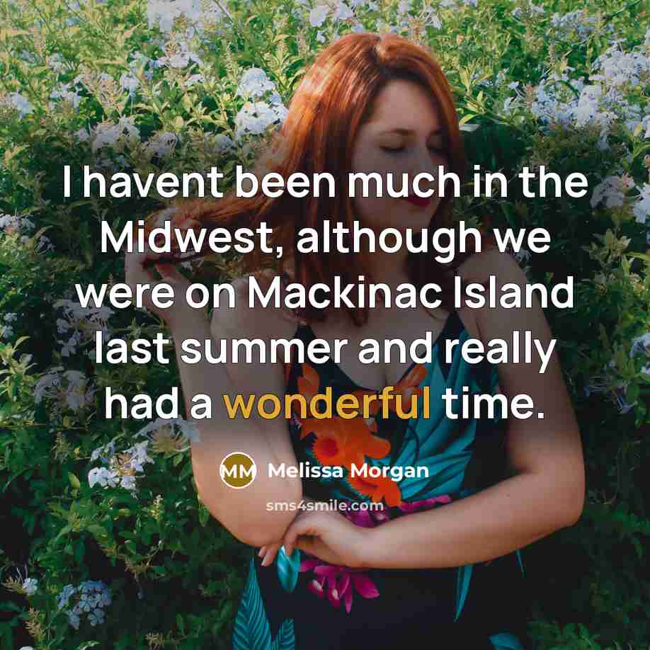 “I havent been much in the Midwest, although we were…” quote by Melissa Morgan
