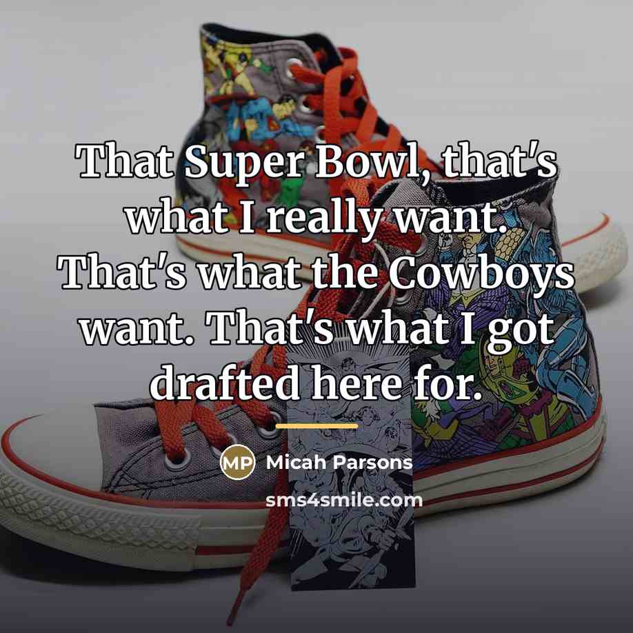 “That Super Bowl, that's what I really want. That's what…” quote by Micah Parsons