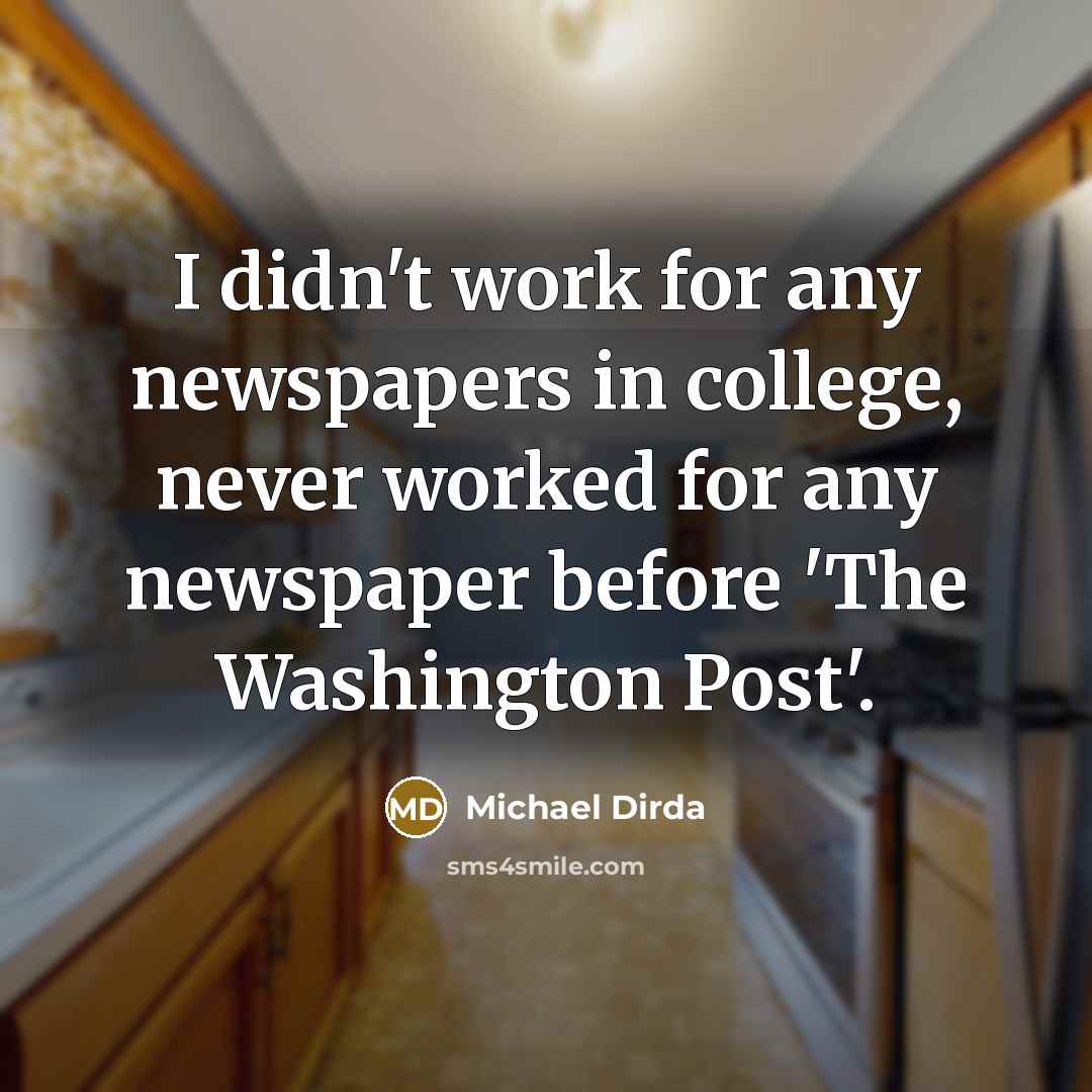 “I didn't work for any newspapers in college, never worked…” quote by Michael Dirda