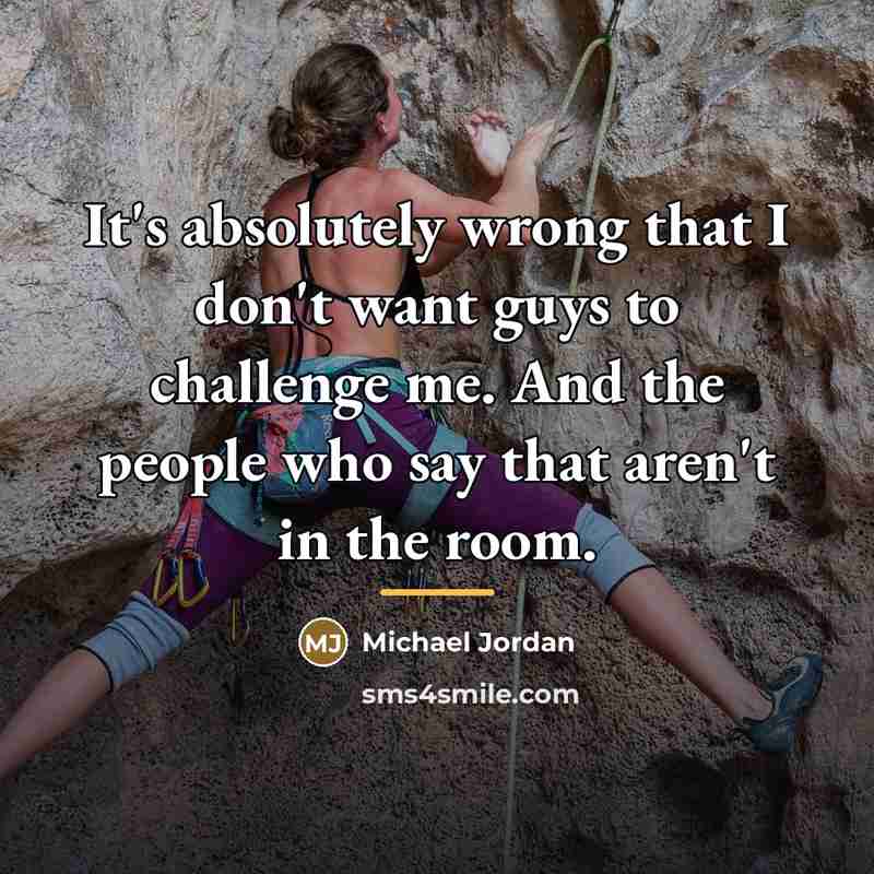 “It's absolutely wrong that I don't want guys to challenge…” quote by Michael Jordan