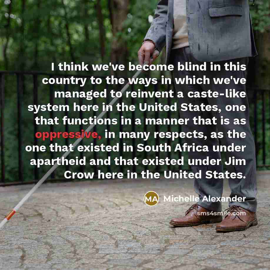 “I think we've become blind in this country to the…” quote by Michelle Alexander