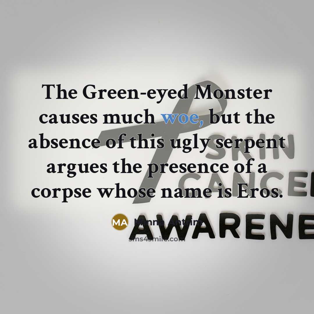 “The Green-eyed Monster causes much woe, but the absence of…” quote by Minna Antrim