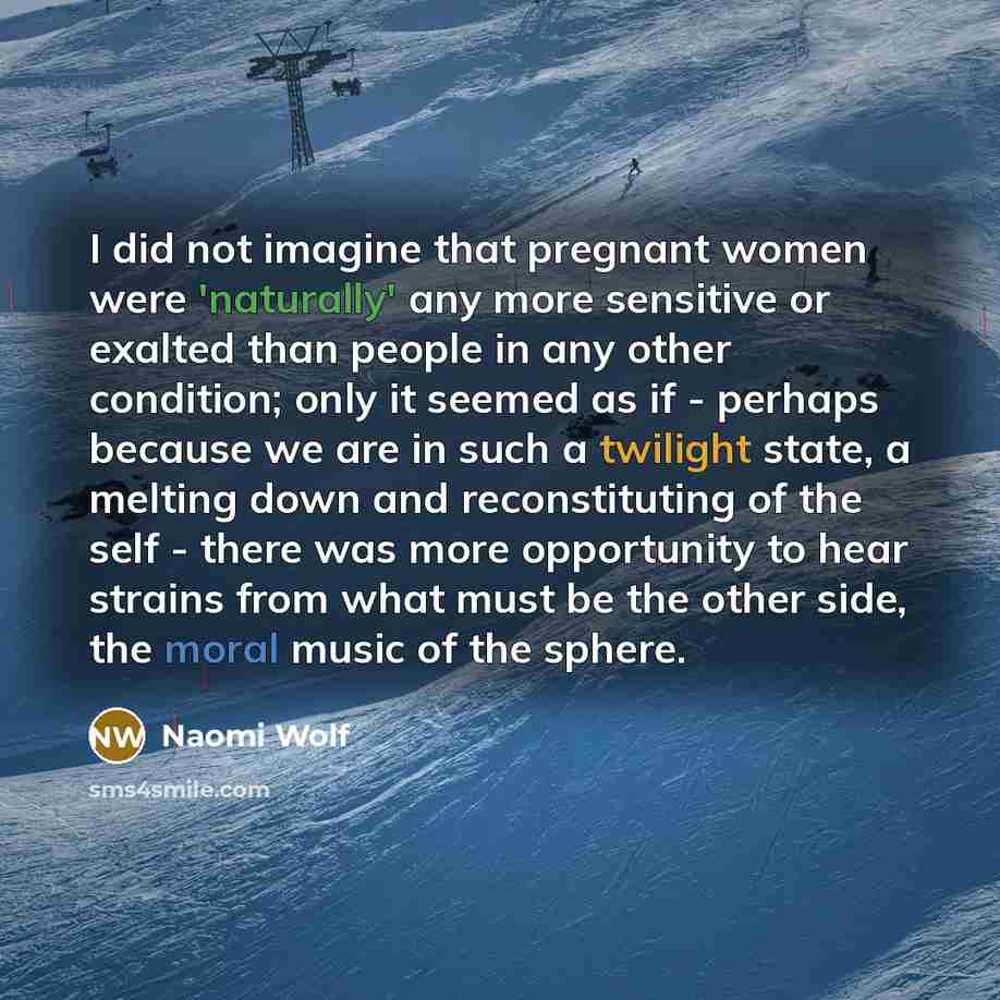 “I did not imagine that pregnant women were 'naturally' any…” quote by Naomi Wolf