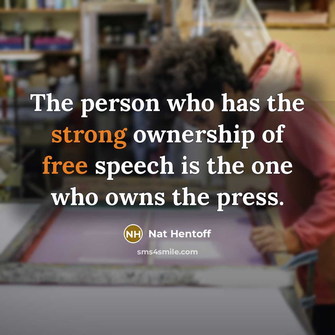 “The person who has the strong ownership of free speech…” quote by Nat Hentoff