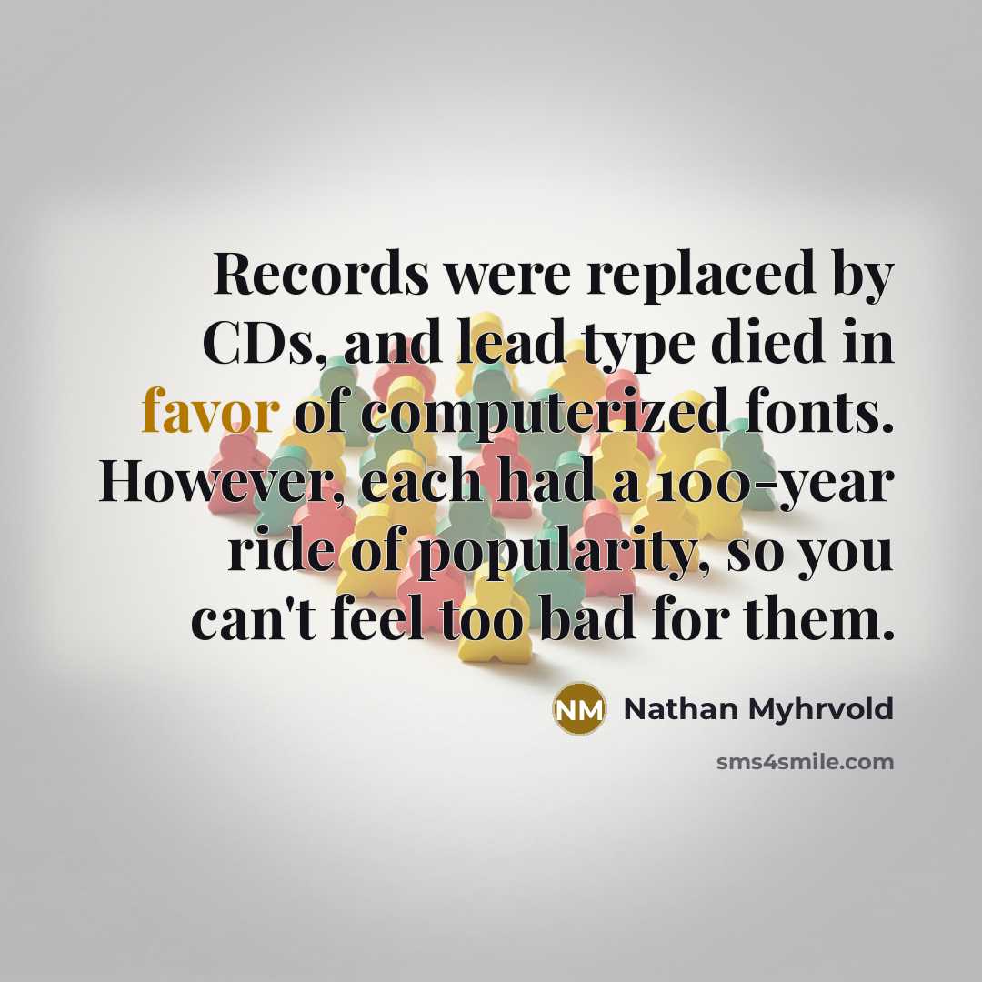 “Records were replaced by CDs, and lead type died in…” quote by Nathan Myhrvold