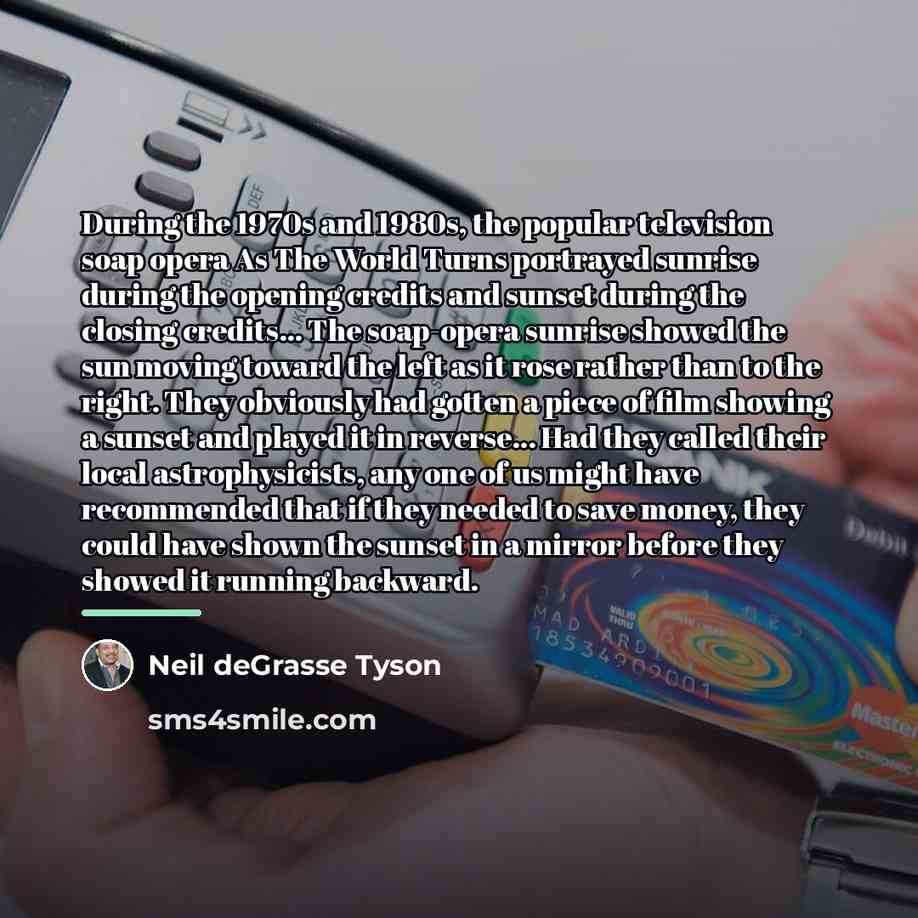 “During the 1970s and 1980s, the popular television soap opera…” quote by Neil deGrasse Tyson