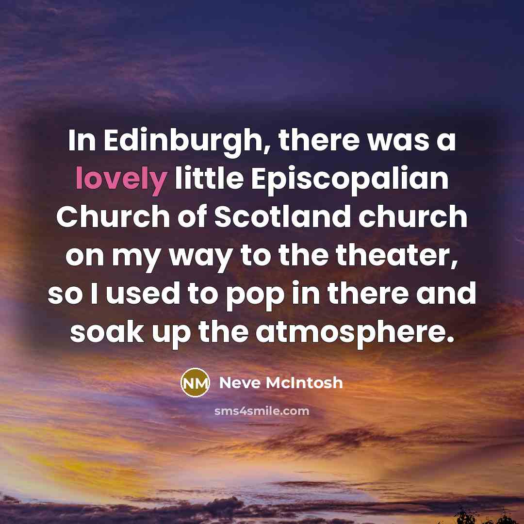“In Edinburgh, there was a lovely little Episcopalian Church of…” quote by Neve McIntosh