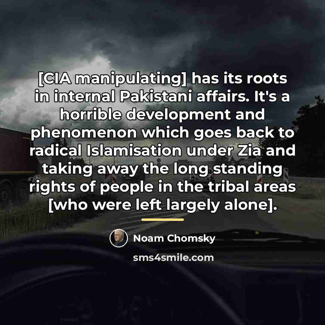 “[CIA manipulating] has its roots in internal Pakistani affairs. It's…” quote by Noam Chomsky
