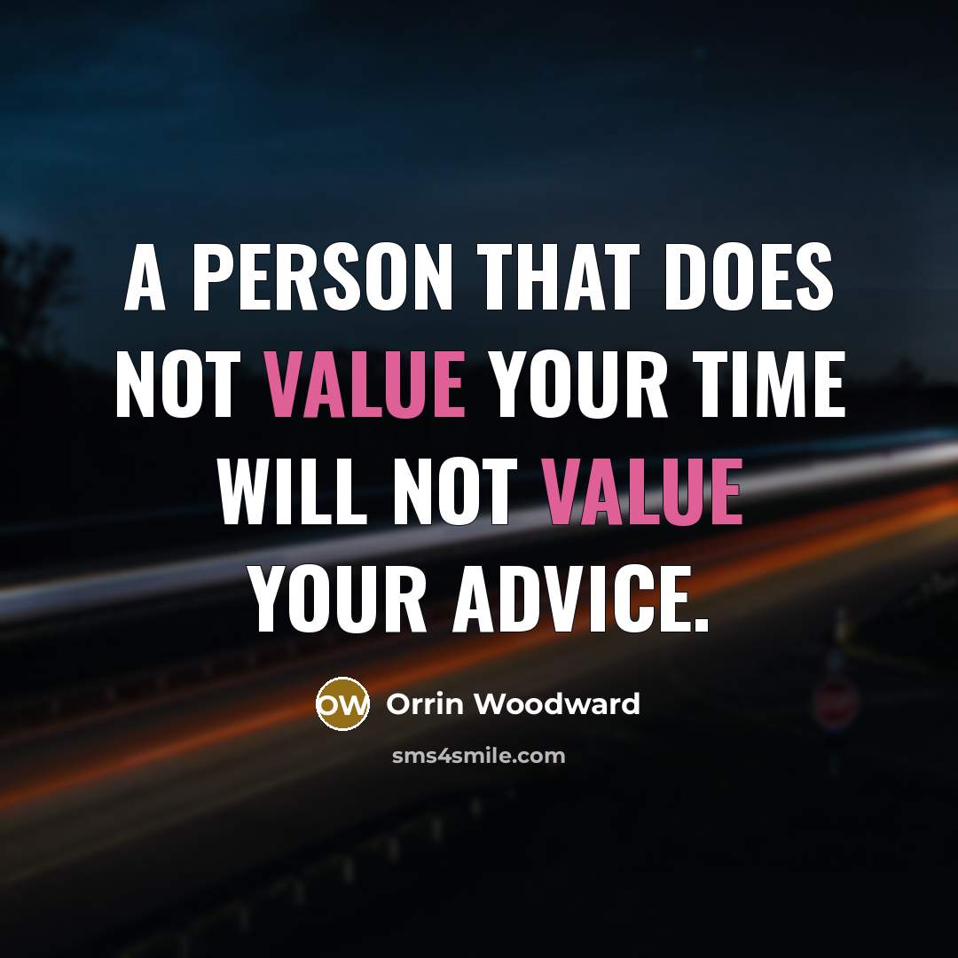 “A person that does not value your time will not…” quote by Orrin Woodward