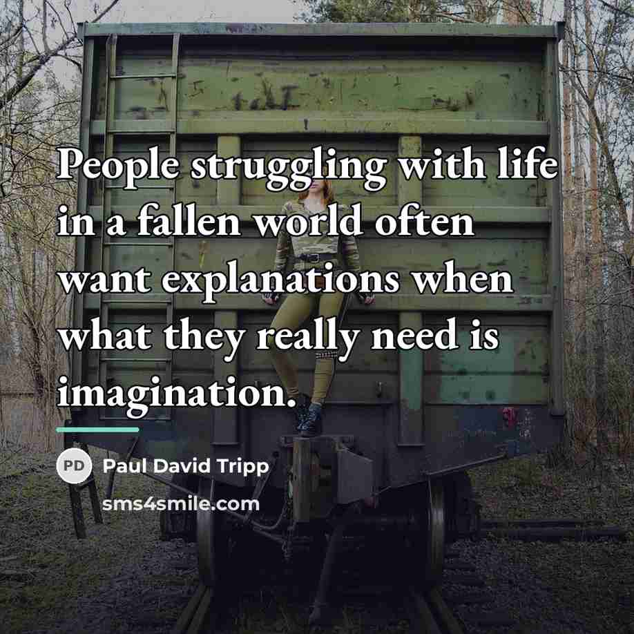 “People struggling with life in a fallen world often want…” quote by Paul David Tripp