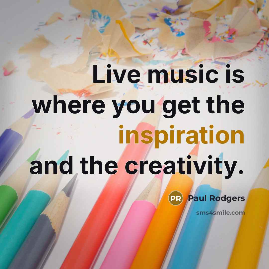 “Live music is where you get the inspiration and the…” quote by Paul Rodgers