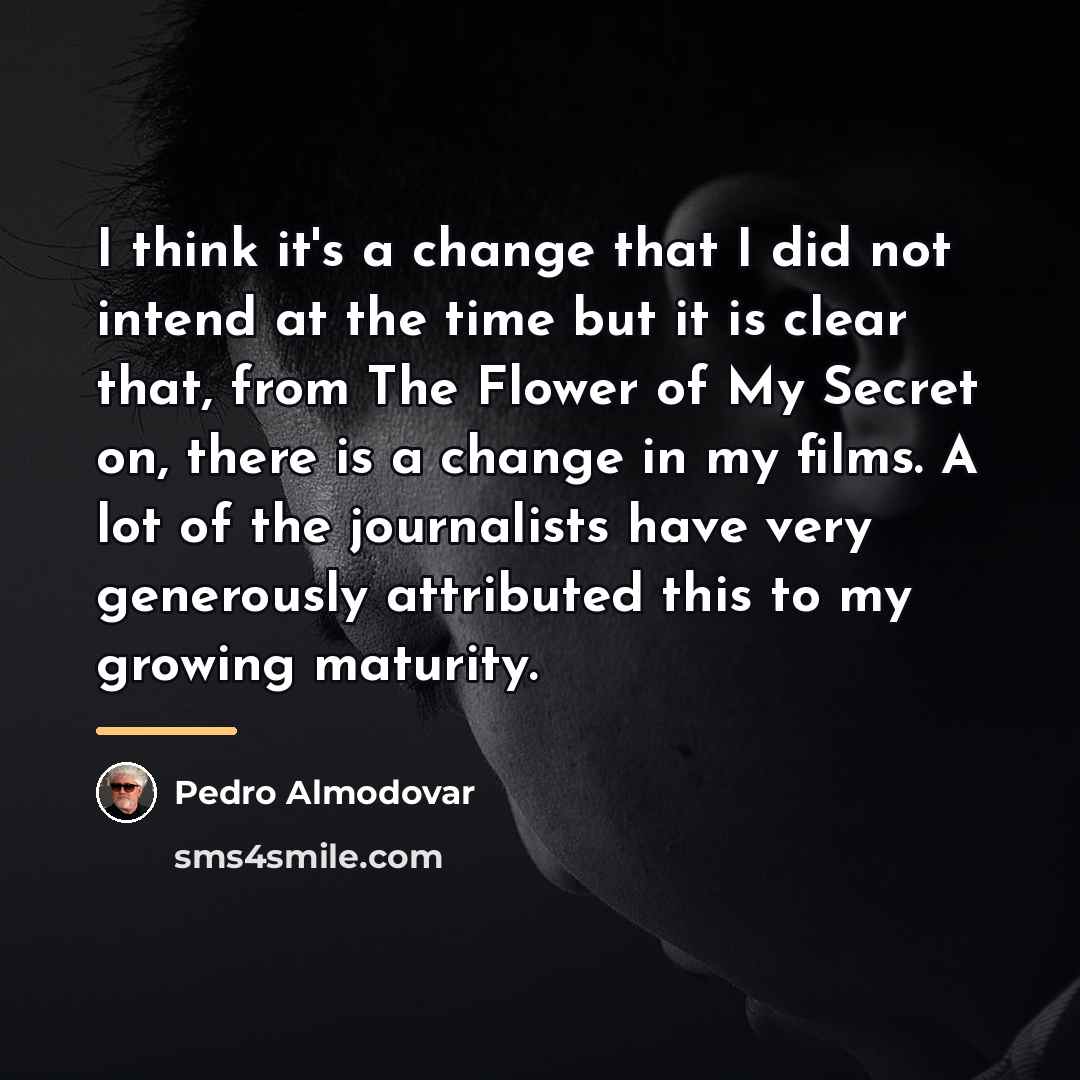 “I think it's a change that I did not intend…” quote by Pedro Almodovar