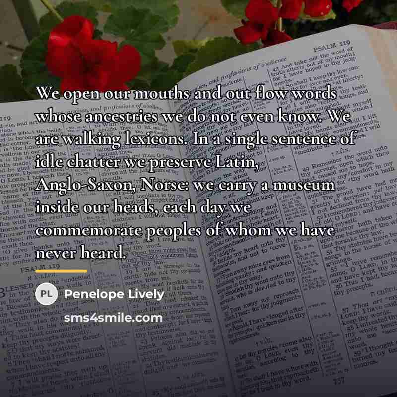 “We open our mouths and out flow words whose ancestries…” quote by Penelope Lively