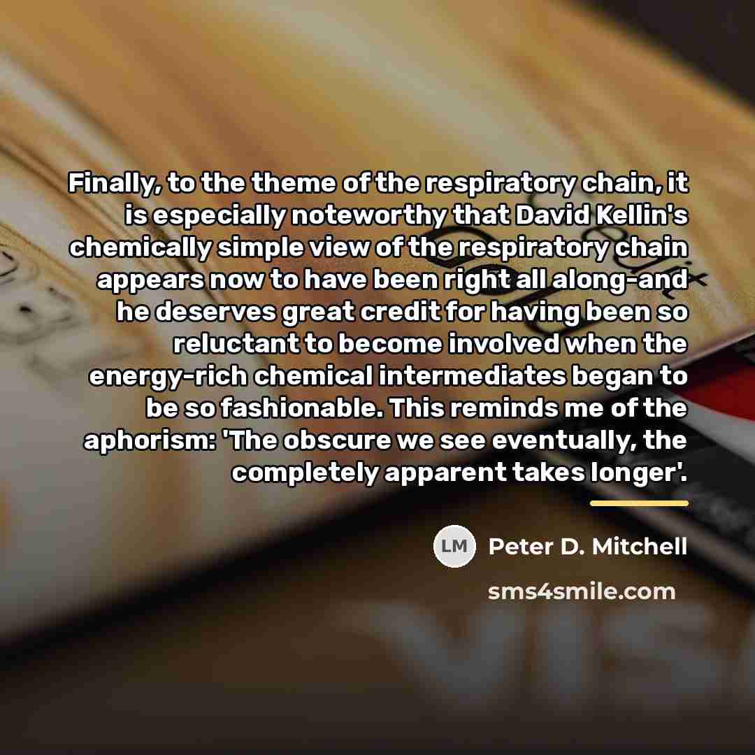 “Finally, to the theme of the respiratory chain, it is…” quote by Peter D. Mitchell