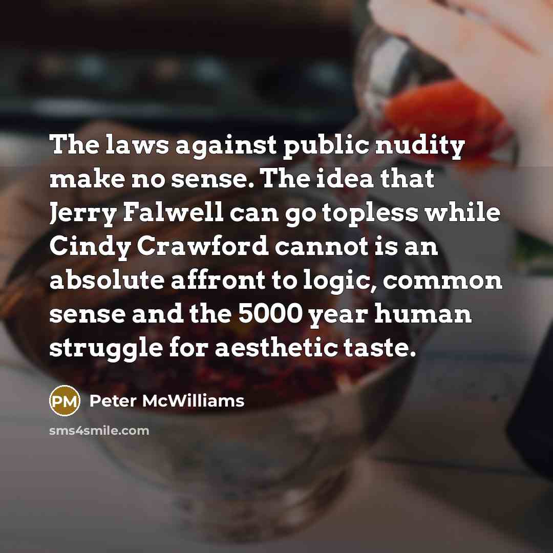 “The laws against public nudity make no sense. The idea…” quote by Peter McWilliams