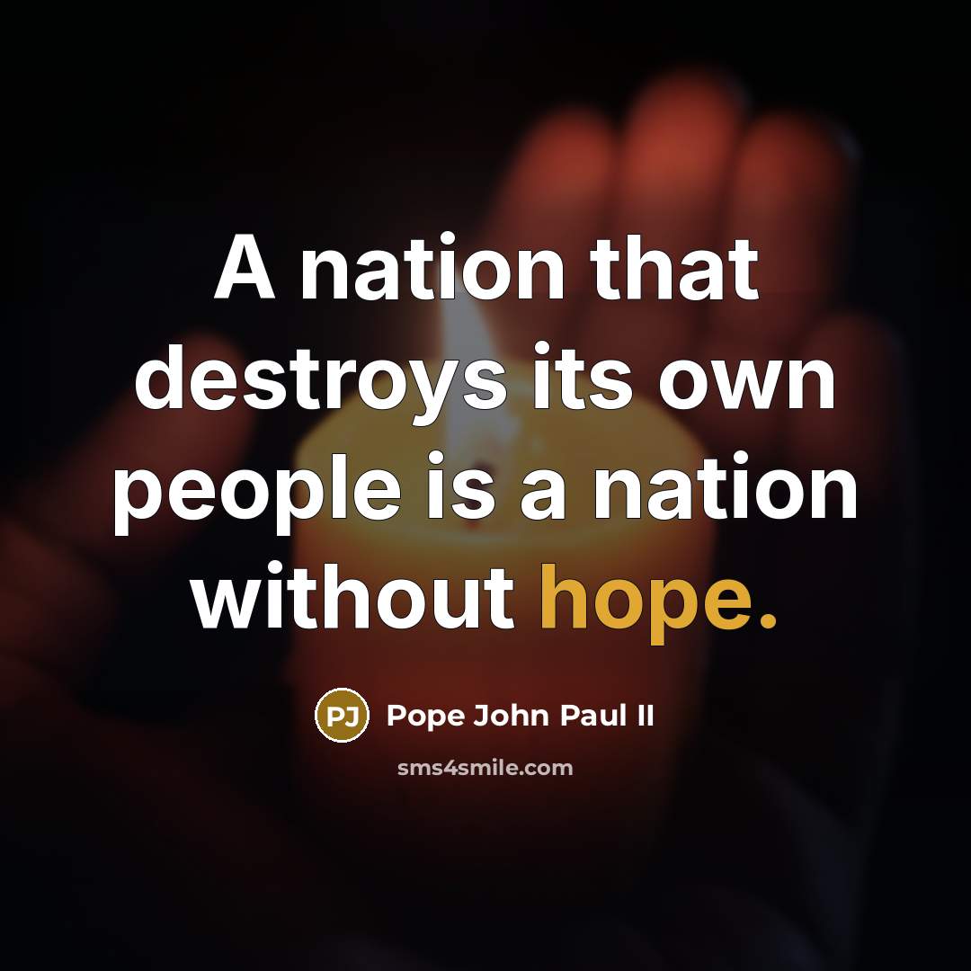 “A nation that destroys its own people is a nation…” quote by Pope John Paul II