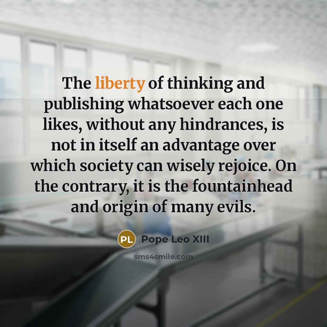 “The liberty of thinking and publishing whatsoever each one likes,…” quote by Pope Leo XIII