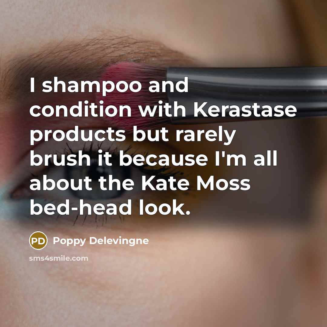 “I shampoo and condition with Kerastase products but rarely brush…” quote by Poppy Delevingne