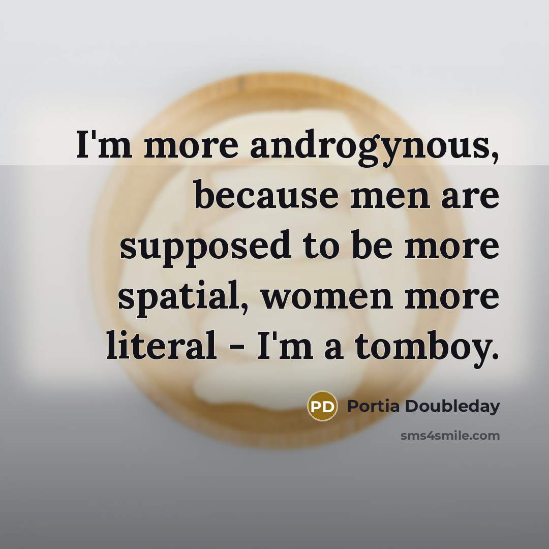 “I'm more androgynous, because men are supposed to be more…” quote by Portia Doubleday