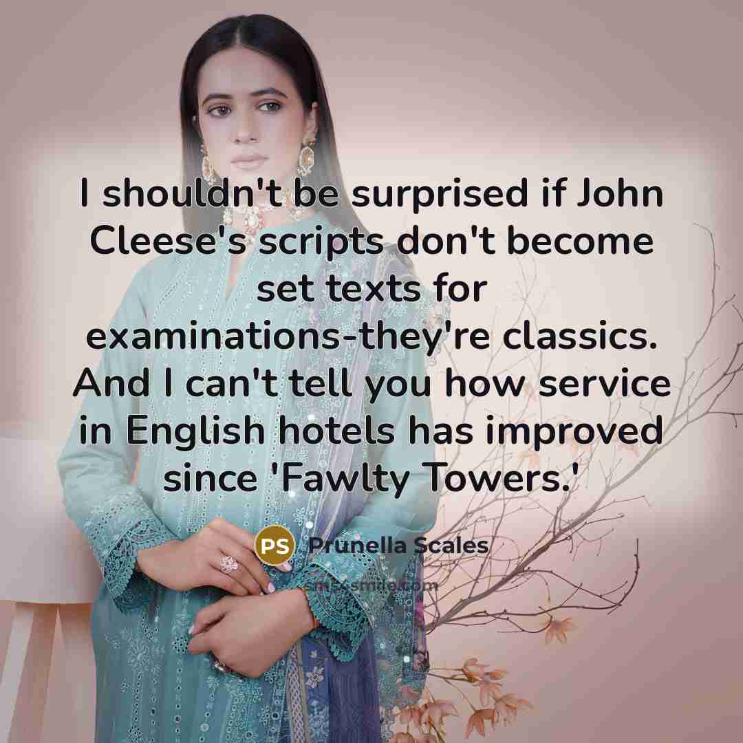 “I shouldn't be surprised if John Cleese's scripts don't become…” quote by Prunella Scales