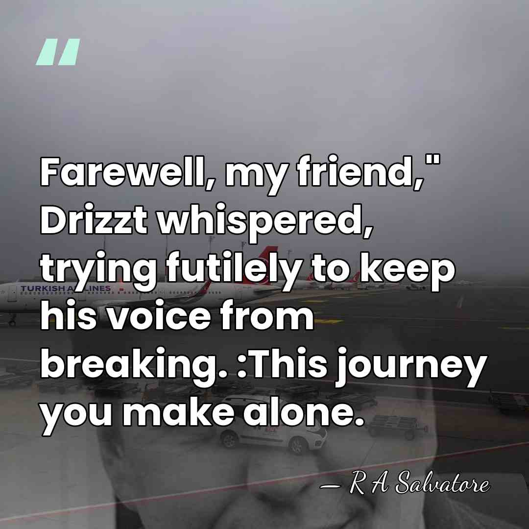 Farewell, my friend," Drizzt whispered, trying futilely to keep his voice from&hellip; - R A Salvatore