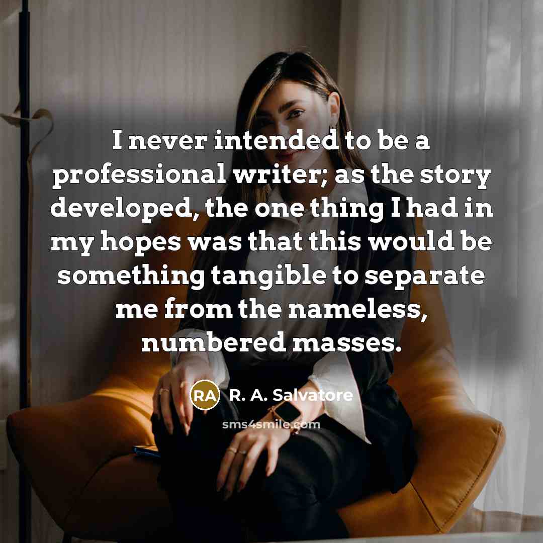 “I never intended to be a professional writer; as the…” quote by R. A. Salvatore