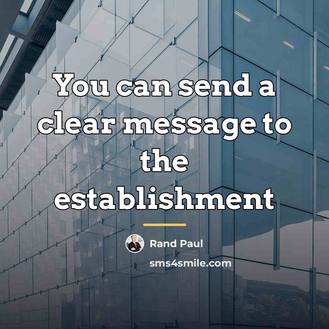“You can send a clear message to the establishment…” quote by Rand Paul