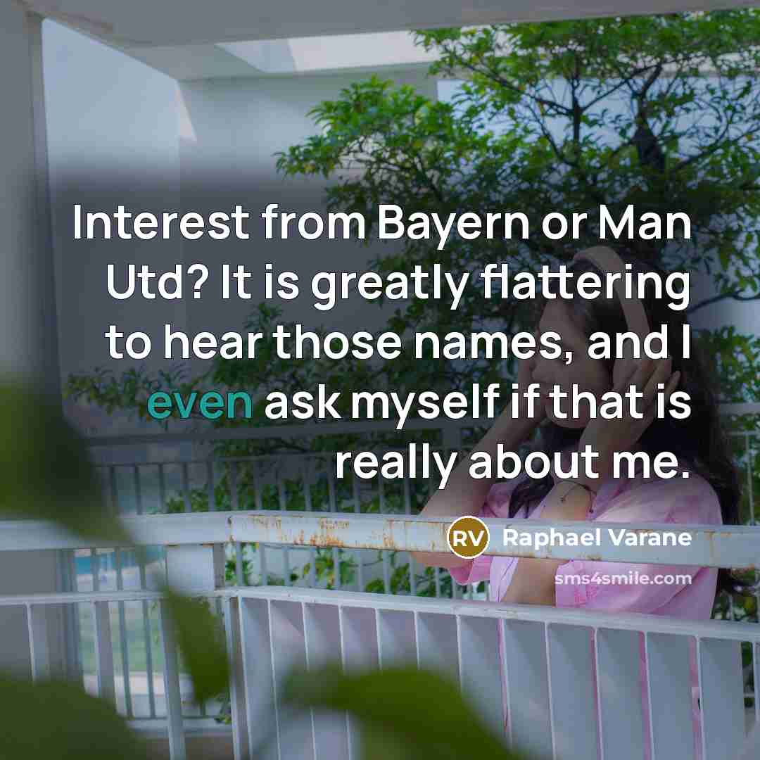 “Interest from Bayern or Man Utd? It is greatly flattering…” quote by Raphael Varane