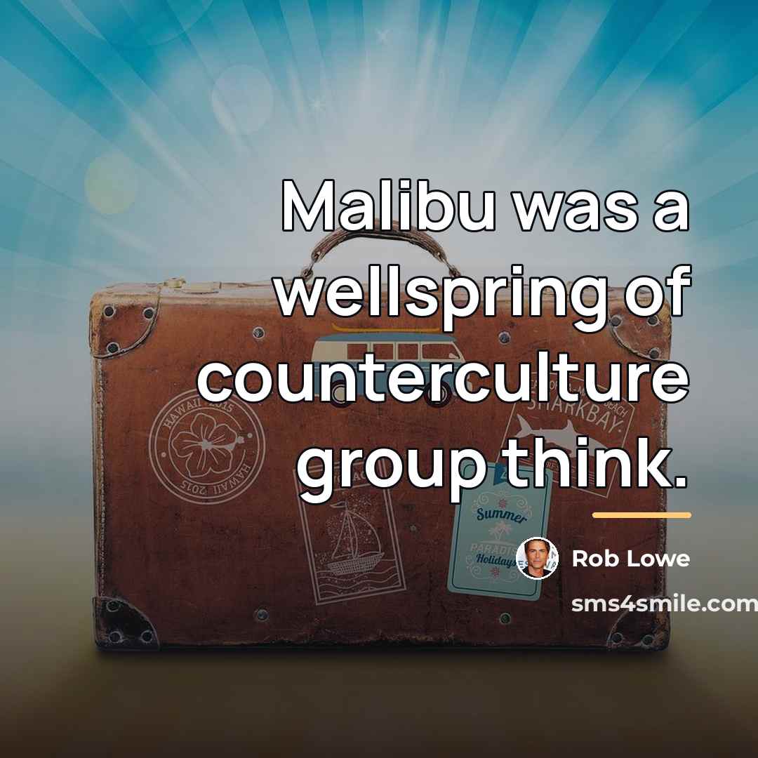“Malibu was a wellspring of counterculture group think.…” quote by Rob Lowe
