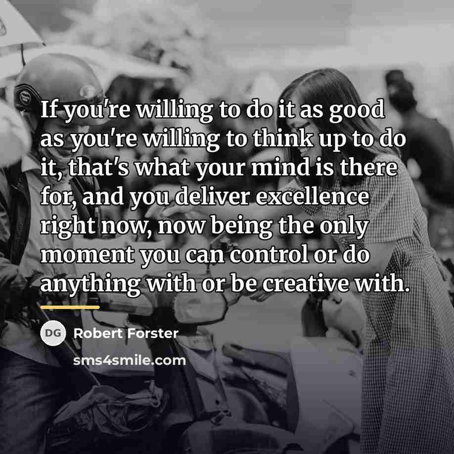 “If you're willing to do it as good as you're…” quote by Robert Forster